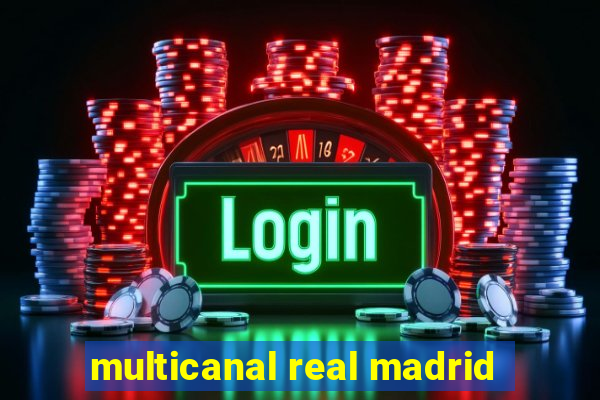 multicanal real madrid